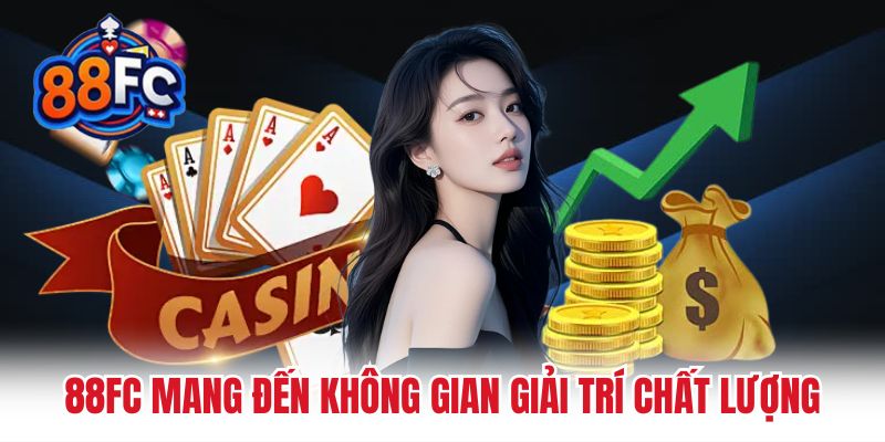 88FC mang đến không gian giải trí chất lượng